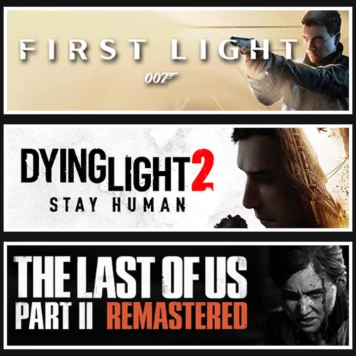  007 First Light +Dying Light 2 +The Last Of Us 2